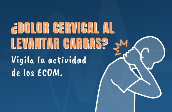 Dolor cervical al levantar cargas_Vigila la actividad de los ecom