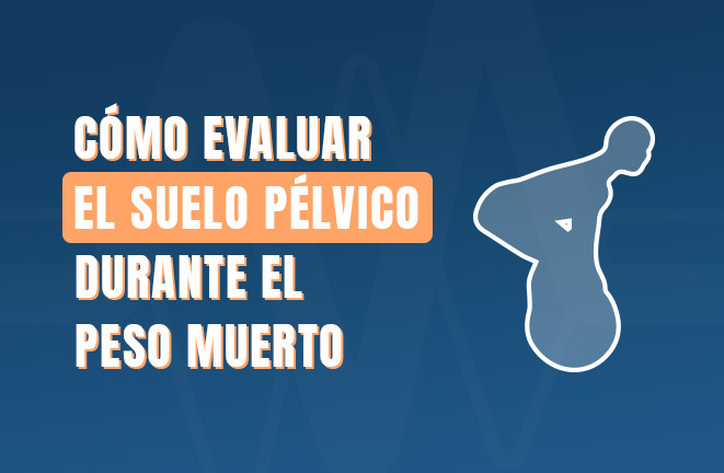 Cómo evaluar el suelo pélvico durante el peso muerto